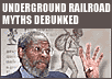 Underground Railroad Myths